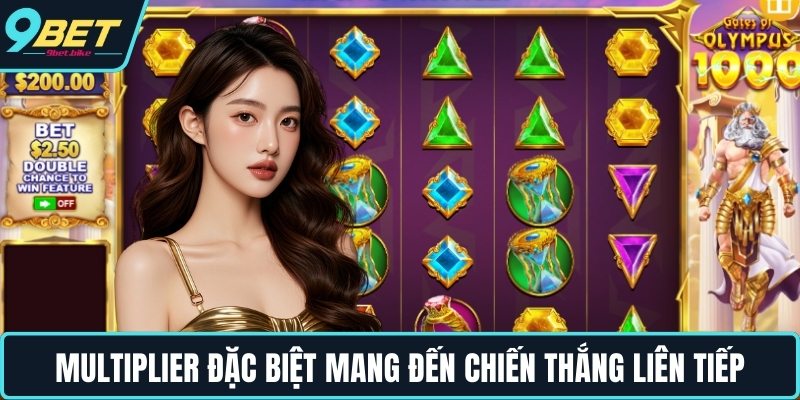 Multiplier đặc biệt mang đến chiến thắng liên tiếp