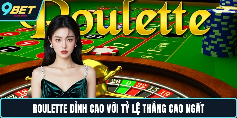 Roulette đỉnh cao với tỷ lệ thắng cao ngất