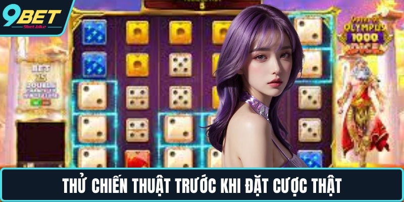 Thử chiến thuật trước khi đặt cược thật